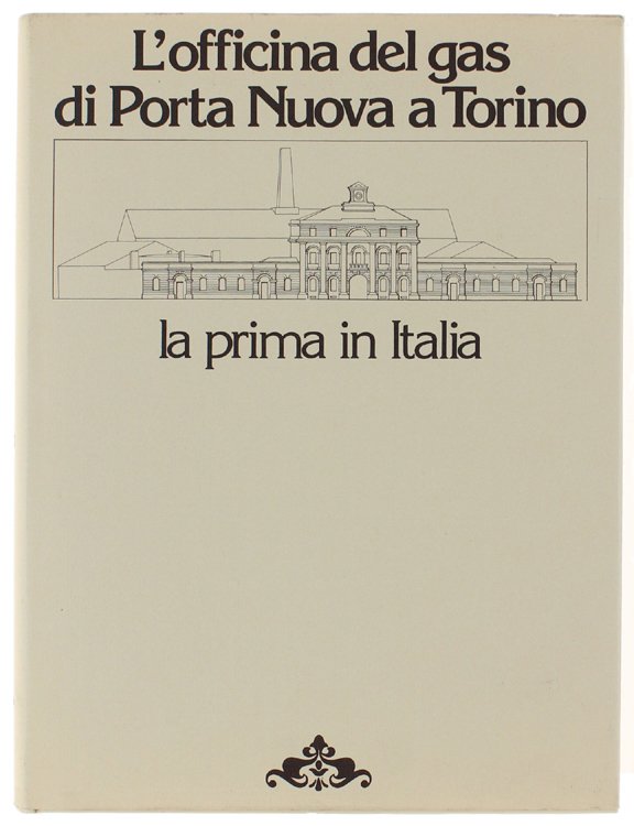 L'OFFICINA DEL GAS DI PORTA NUOVA A TORINO La prima …