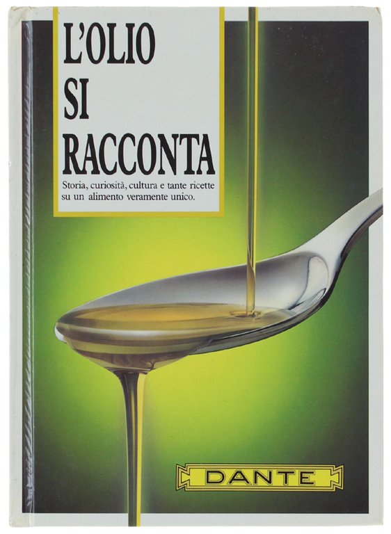 L'OLIO SI RACCONTA. Storia, curiosità, cultura e tante ricette su …