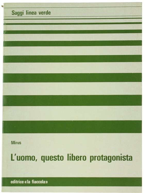 L'UOMO, QUESTO LIBERO PROTAGONISTA.