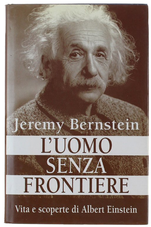 L'UOMO SENZA FRONTIERE. Vita e scoperte di Albert Einstein.