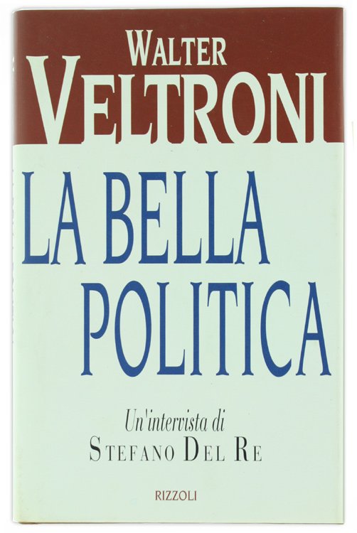 LA BELLA POLITICA. Un'intervista di Stefano Del Re.