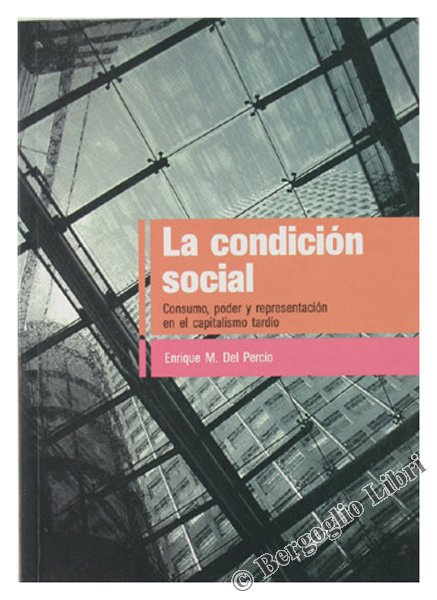 LA CONDICION SOCIAL. Consumo, poder y representacion en el capitalismo …