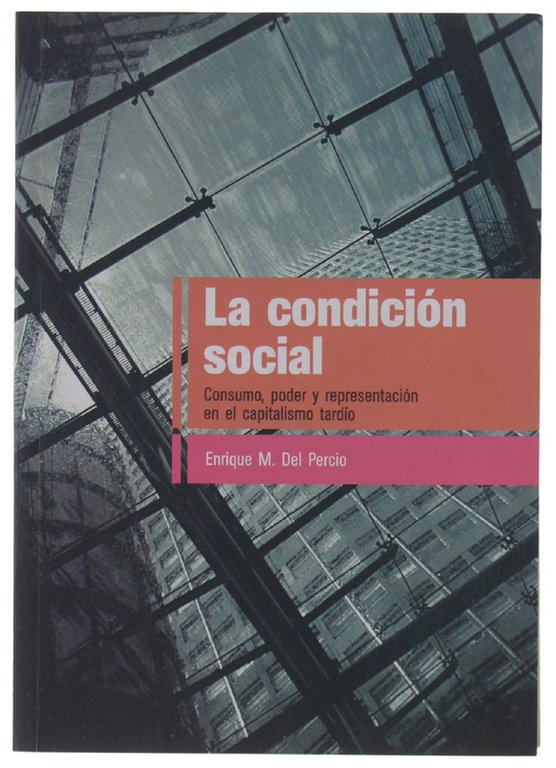 LA CONDICION SOCIAL. Consumo, poder y representacion en el capitalismo …