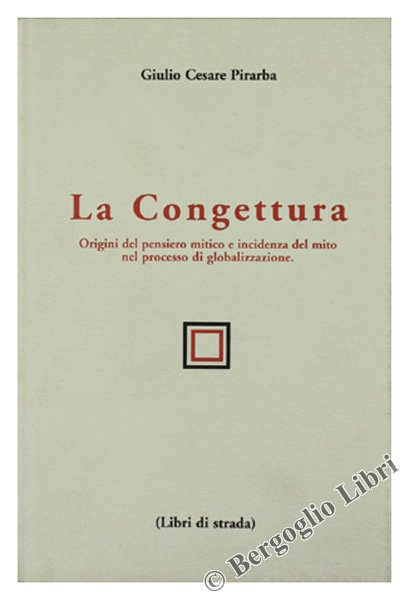 LA CONGETTURA. Origini del pensiero mitico e incidenza del mito …