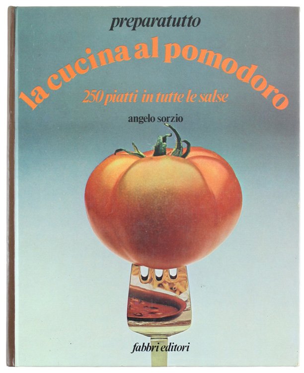 LA CUCINA AL POMODORO - 250 piatti in tutte le …