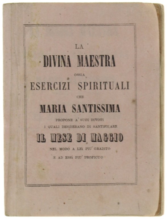 LA DIVINA MAESTRA ossia Esercizi Spirituali che Maria Santissima propone …