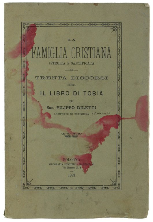 LA FAMIGLIA CRISTIANA ISTRUITA E SANTIFICATA. Trenta discorsi sopra il …