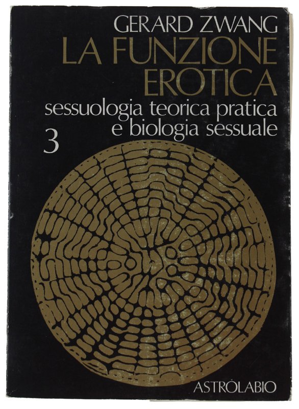 LA FUNZIONE EROTICA. Volume 3: Sessuologia teorica pratica e biologia …
