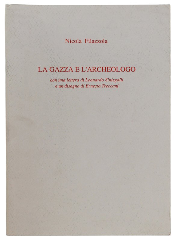 LA GAZZA E L'ARCHEOLOGO con una lettera di Leonardo Sinisgalli …