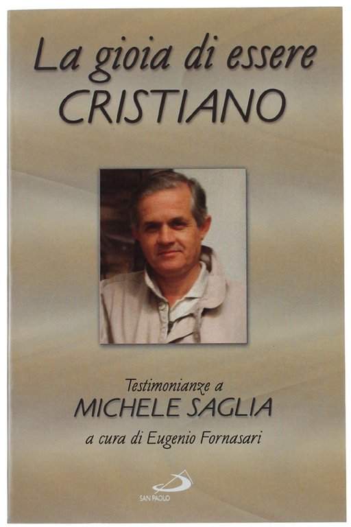 LA GIOIA DI ESSERRE CRISTIANO. Testimonianze a Michele Saglia.
