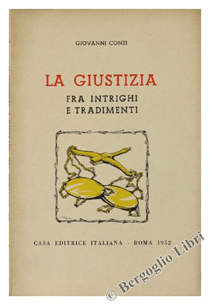 LA GIUSTIZIA FRA INTRIGHI E TRADIMENTI. Discorsi ed appendice.