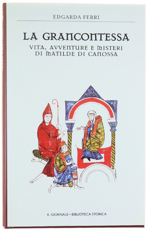 LA GRANCONTESSA. Vita, avventure e misteri di Matilde di Canossa. [volume come nuovo]