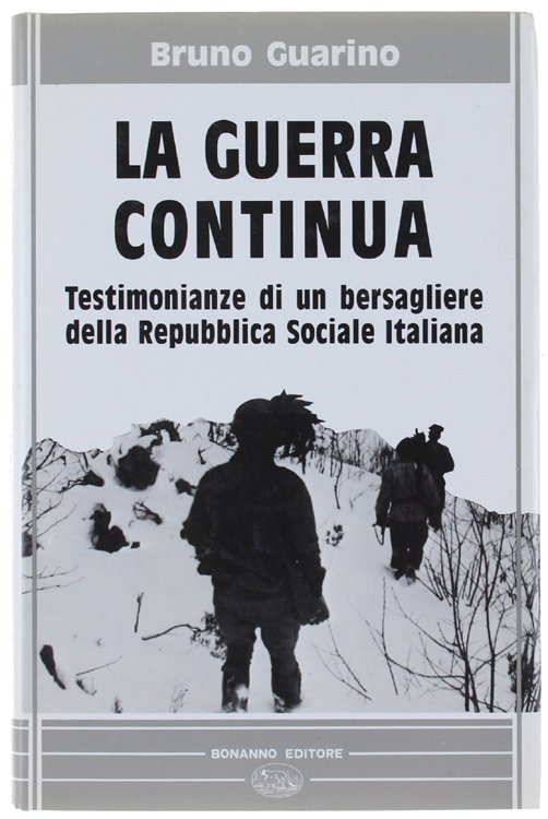 LA GUERRA CONTINUA. Testimonianze di un bersagliere della Repubblica Sociale …