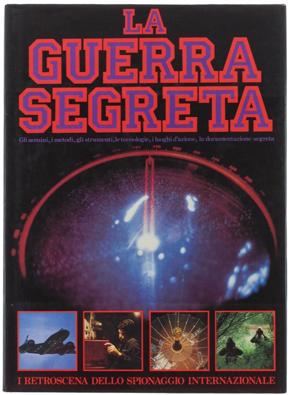 LA GUERRA SEGRETA. I retroscena dello spionaggio internazionale.