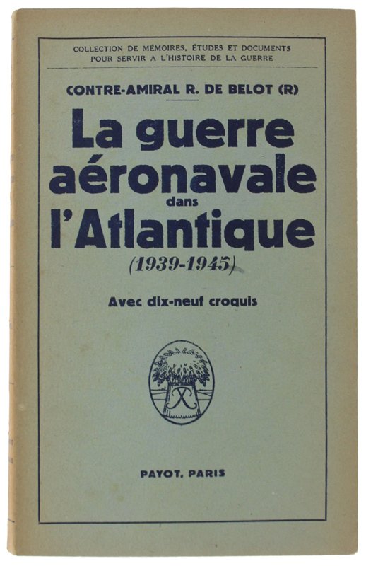 LA GUERRE AÉRONAVALE DANS L'ATLANTIQUE (1939-1945). Avec 19 croquis.