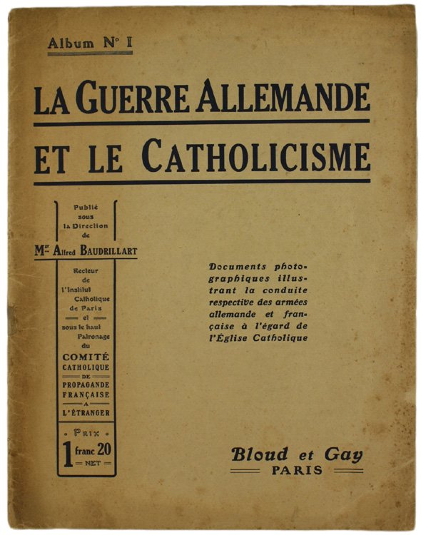 LA GUERRE ALLEMANDE ET LE CATHOLICISME. Documents photographiques illustrant la …