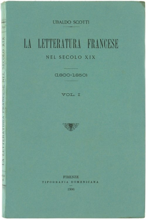 LA LETTERATURA FRANCESE NEL SECOLO XIX (1800-1850). Volume I.