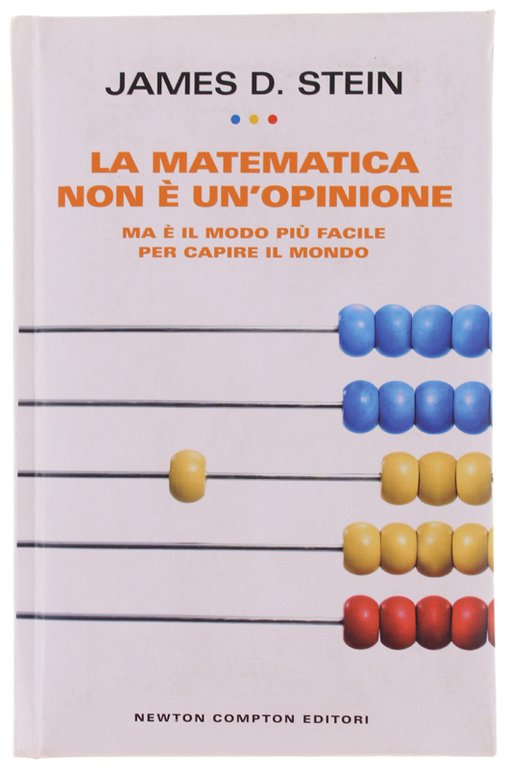 LA MATEMATICA NON È UN'OPINIONE. MA È IL MODO PIÙ FACILE PER CAPIRE IL MONDO