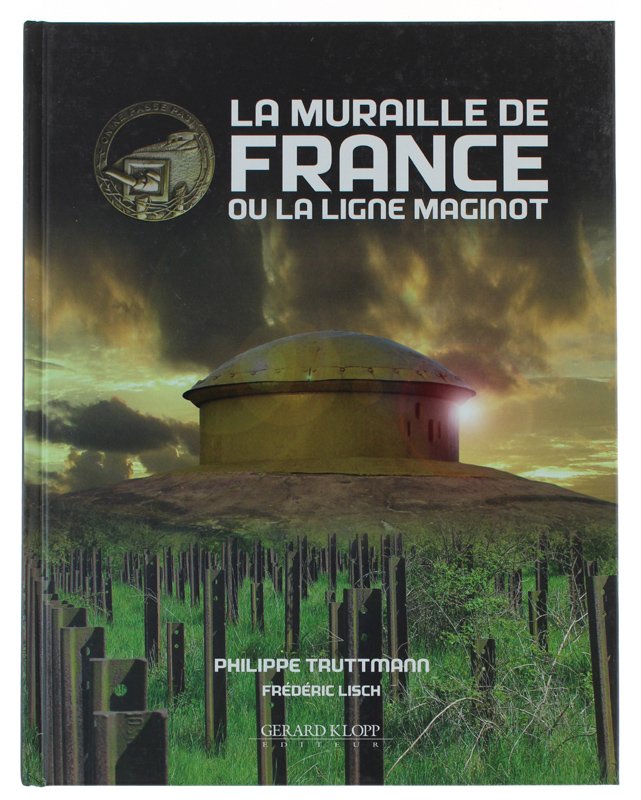 LA MURAILLE DE FRANCE LA LIGNE MAGINOT La fortification française …