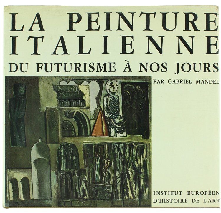 LA PEINTURE ITALIENNE DU FUTURISME A NOS JOURS.