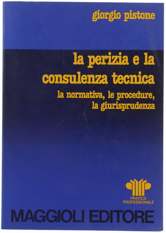 LA PERIZIA E LA CONSULENZA TECNICA. La normativa, le procedure, …