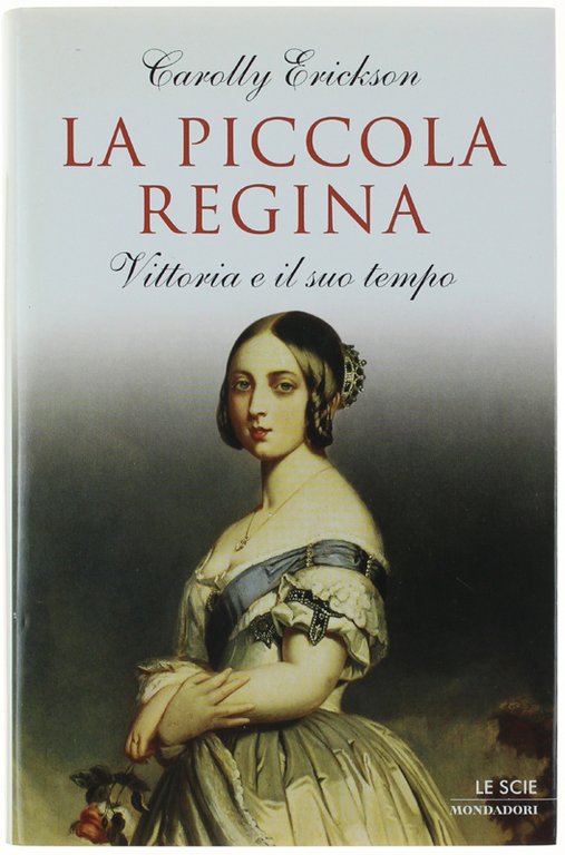 LA PICCOLA REGINA. Vittoria e il suo tempo [volume come …