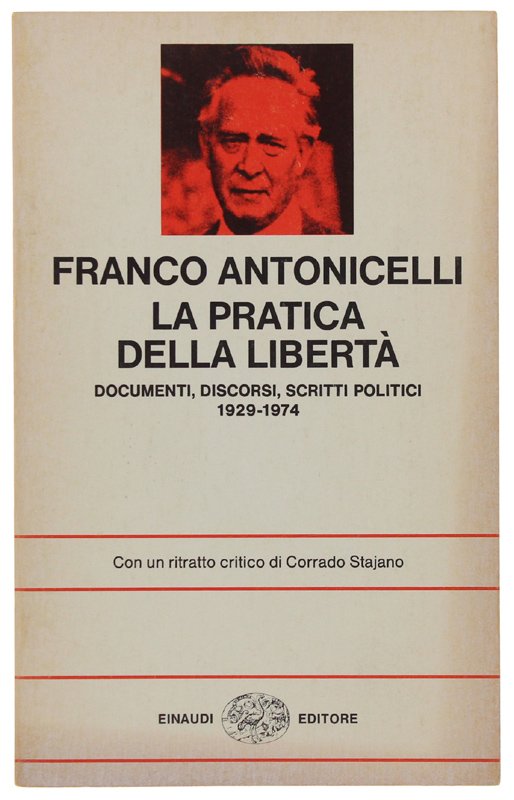 LA PRATICA DELLA LIBERTA'. Documenti, Discorsi, Scritti Politici 1929-1974. Con …