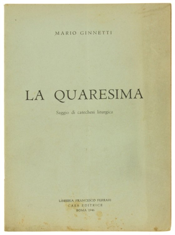 LA QUARESIMA. Saggio di catechesi liturgica.