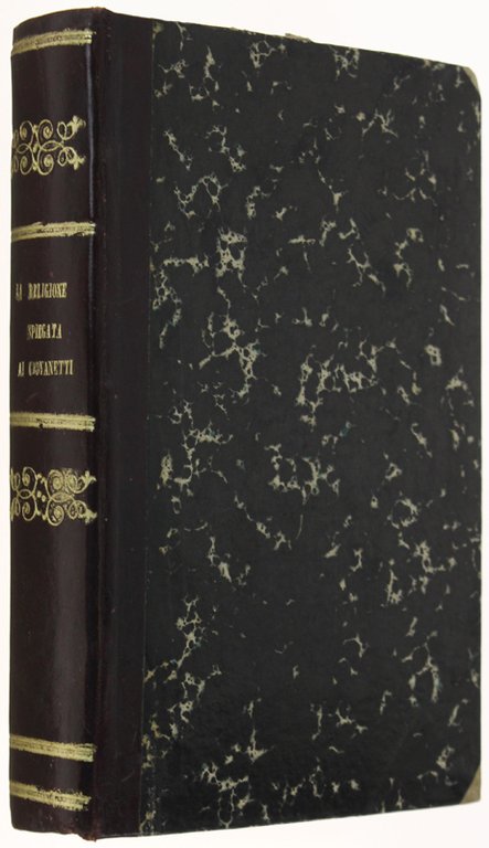 LA RELIGIONE SPIEGATA AI GIOVINETTI CON ESEMPI. Volume 1°: Il …