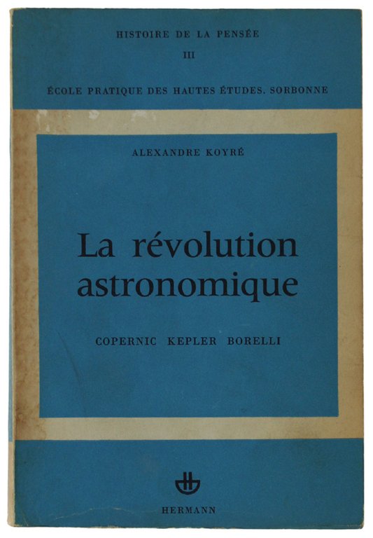 LA RÉVOLUTION ASTRONOMIQUE. Copernic Kepler Borelli.
