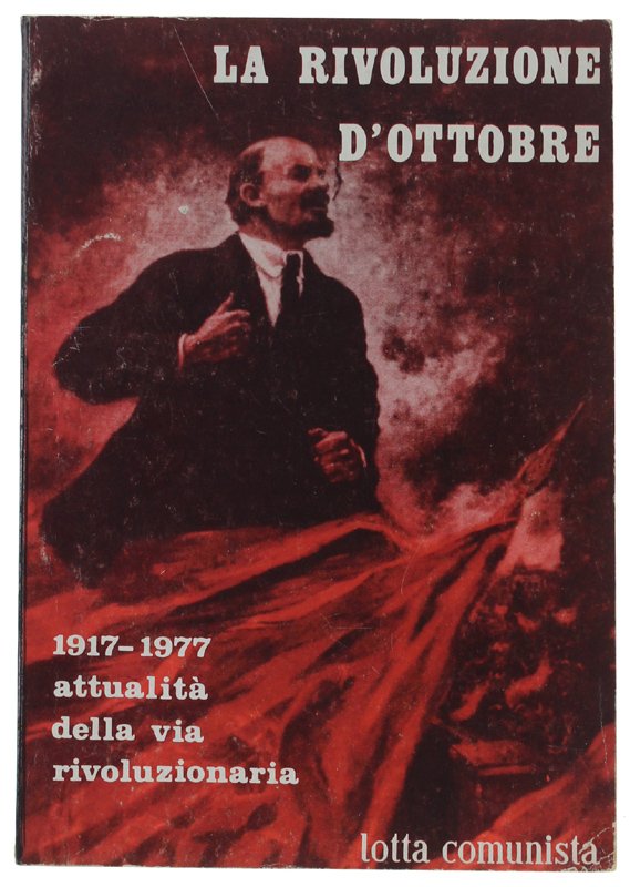 LA RIVOLUZIONE D'OTTOBRE. 1917-1977 : Attualità della via rivoluzionaria.