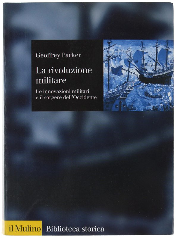 LA RIVOLUZIONE MILITARE. Le innovazioni militari e il sorgere dell'Occidente.