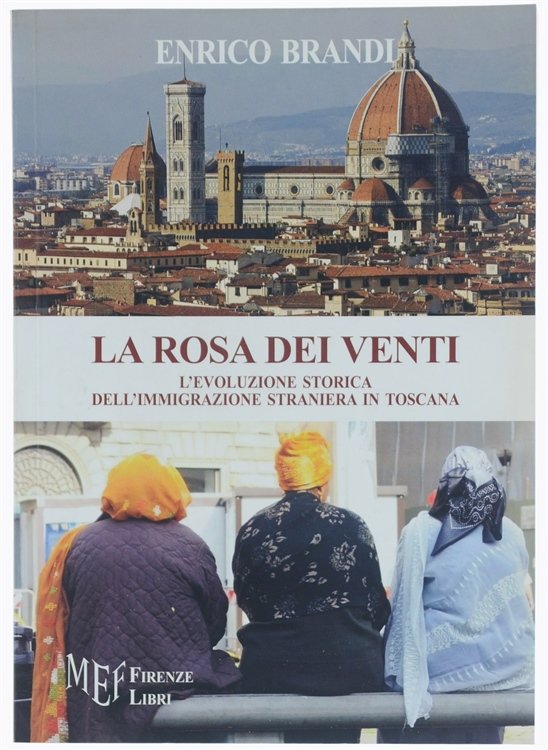 LA ROSA DEI VENTI. L'evoluzione storica dell'immigrazione straniera in Toscana.