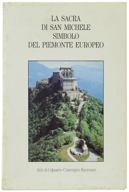 LA SACRA DI SAN MICHELE SIMBOLO DEL PIEMONTE EUROPEO. Atti …