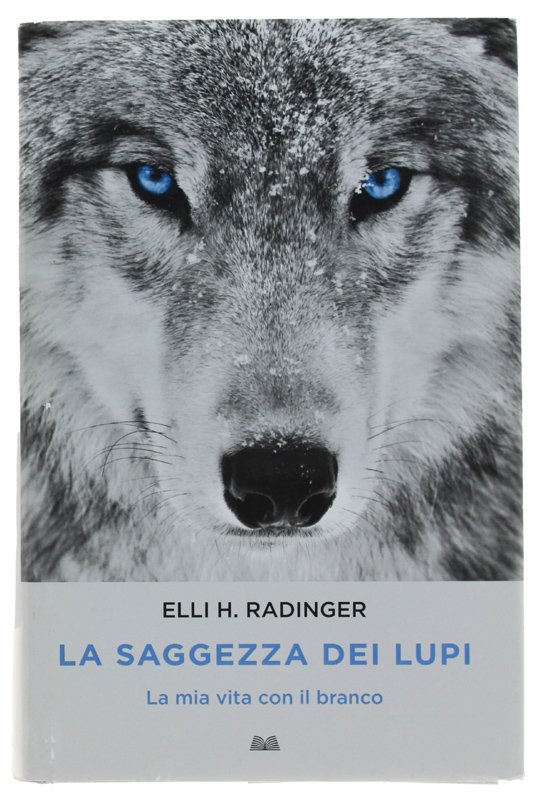 LA SAGGEZZA DEI LUPI. La mia vita con il branco