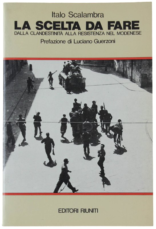 LA SCELTA DA FARE. Dalla clandestinità alla Resistenza nel Modenese.
