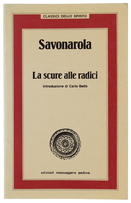 LA SCURE ALLE RADICI. Trattati ascetici. A cura di Carlo …