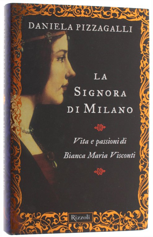 LA SIGNORA DI MILANO. Vita e passioni di Bianca Maria …