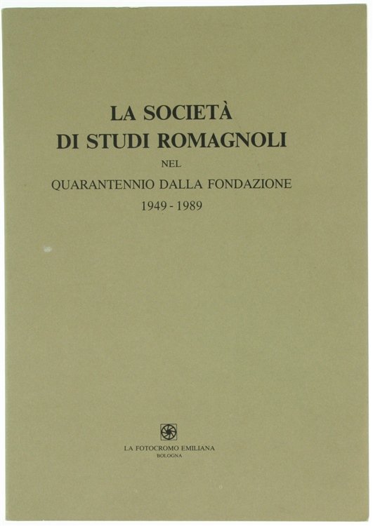 LA SOCIETA' DI STUDI ROMAGNOLI NEL QUARANTENNIO DALLA FONDAZIONE 1949-1989.