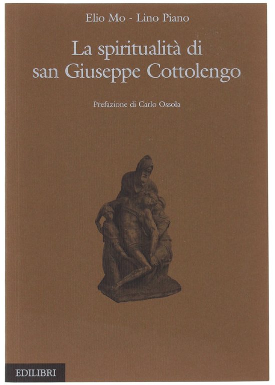 LA SPIRITUALITA' DI SAN GIUSEPPE COTTOLENGO. Prefazione di Carlo Ossola.