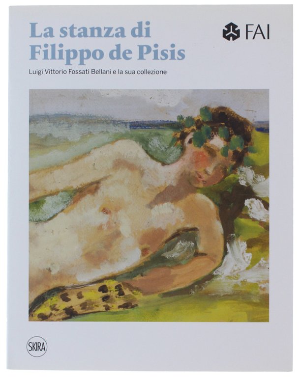 LA STANZA DI FILIPPO DE PISIS. Luigi Vittorio Fossati Bellani e la sua collezione. Filippo De Pisis, Antonio Antony De Witt, Ottone Rosai, Alberto Savinio