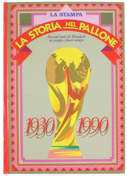 LA STORIA NEL PALLONE. Sessant'anni di Mondiali in campo e …