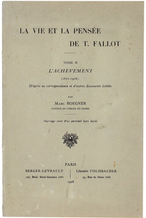 LA VIE ET LA PENSEE DE T.FALLOT. Tome 2: L'Achèvement …