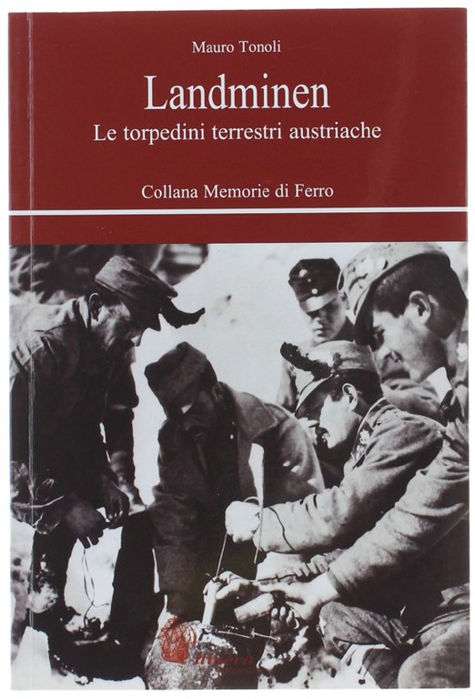 LANDMINEN. Le torpedini terrestri austriache. Collana Memorie di Ferro.