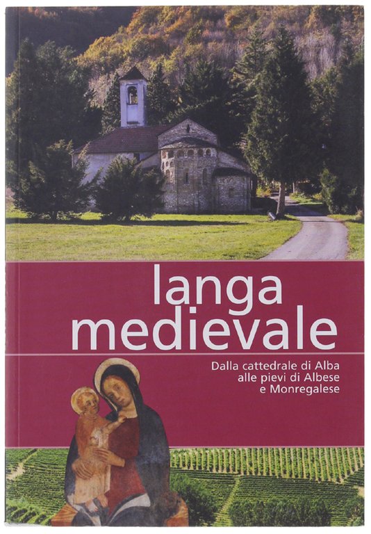 LANGA MEDIEVALE. Dalla cattedrale di Alba alle pievi di Albese …
