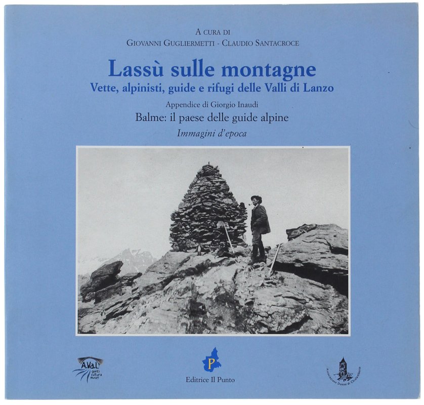 LASSU' SULLE MONTAGNE. Vette, alpinisti, guide e rifugi delle Valli …
