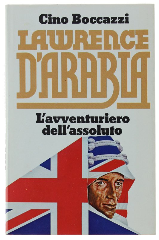LAWRENCE D'ARABIA l'Avventuriero dell'Assoluto [rilegato, sovraccoperta, come nuovo] | Immagine principale