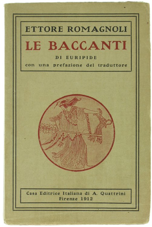 LE BACCANTI tradotte in versi italiani da Ettore Romagnoli.