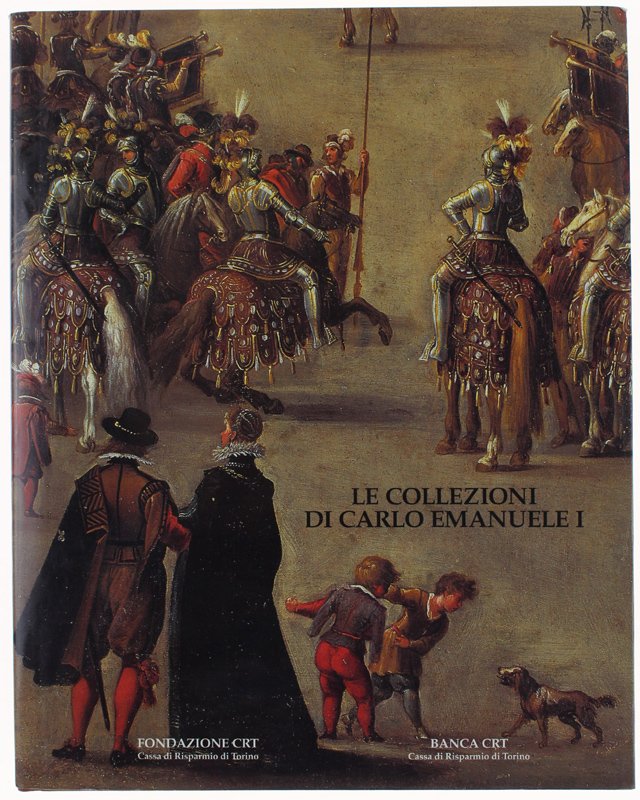 LE COLLEZIONI DI CARLO EMANUELE I DI SAVOIA.