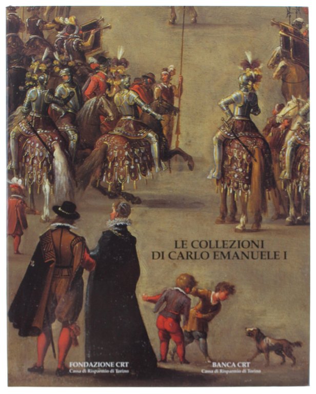 LE COLLEZIONI DI CARLO EMANUELE I DI SAVOIA.